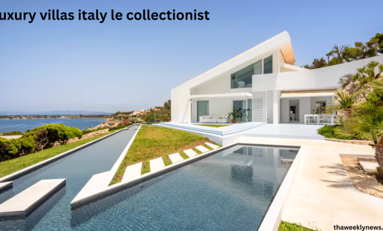 luxury villas italy le collectionist